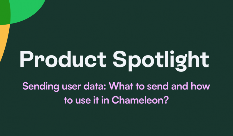 Product Spotlight - Sending user data: what to send and how to use it in Chameleon?